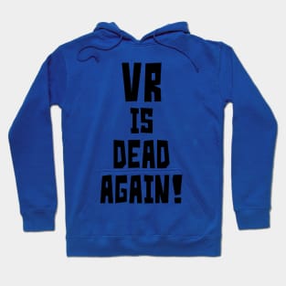 VR is Dead Again! Hoodie